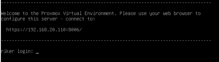 Terminal showing Proxmox welcome message with the text 'Welcome to the Proxmox Virtual Environment. Please use your web browser to configure this server - connect to: https://192.168.20.110:8006/' and a login prompt for riker